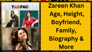 Read more about the article Zareen Khan Age, Height, Boyfriend, Family, Biography & More