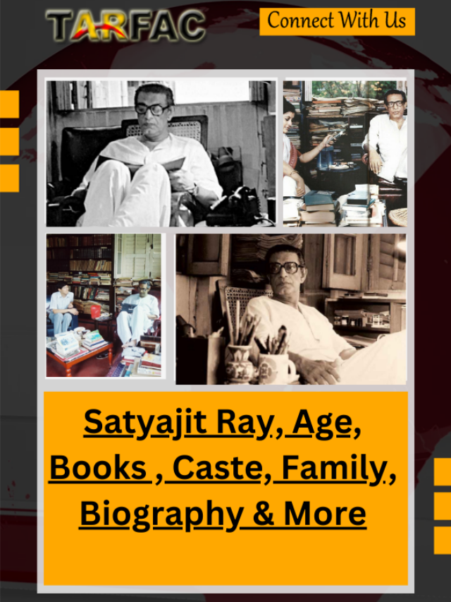 Satyajit Ray, Age, Books , Caste, Family, Biography & More