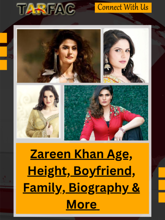 Zareen Khan Age, Height, Boyfriend, Family, Biography & More