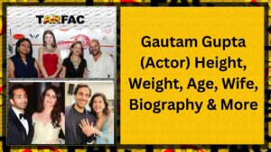 Read more about the article Gautam Gupta (Actor) Height, Weight, Age, Wife, Biography & More