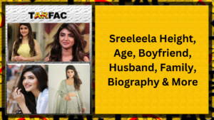 Read more about the article Sreeleela Height, Age, Boyfriend, Husband, Family, Biography & More
