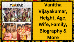 Read more about the article Vanitha Vijayakumar, Height, Age, Wife, Family, Biography & More